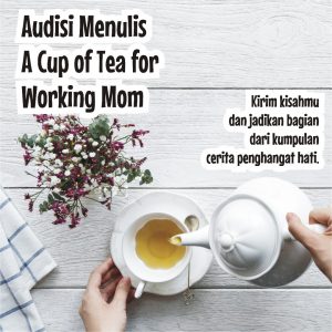 Audisi Menulis A Cup of Tea for Working Mom